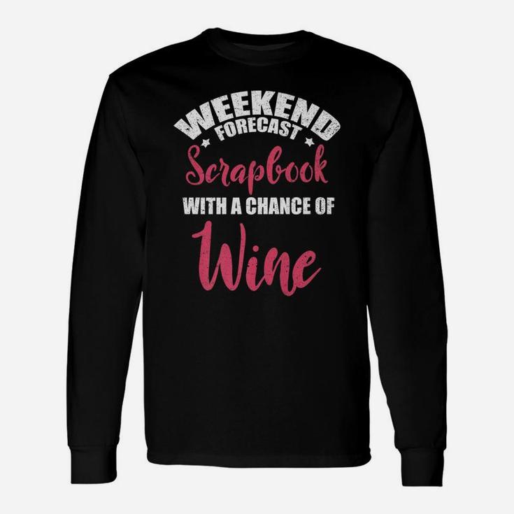 Weekend Forecast Scrapbooking Wine Craft Drinking Long Sleeve T-Shirt