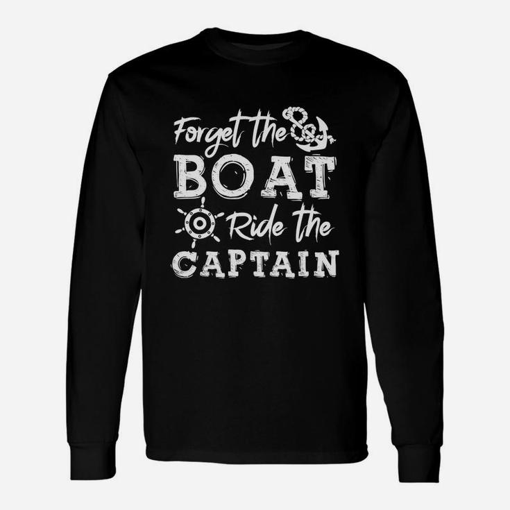 Forget The Boat Ride The Captain Long Sleeve T-Shirt