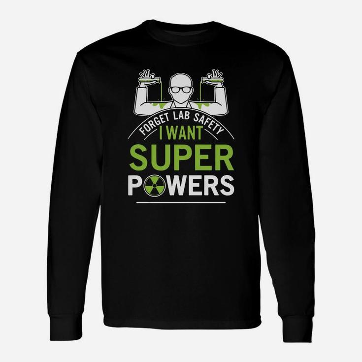 Forget Lab Safety I Want Super Powers Long Sleeve T-Shirt