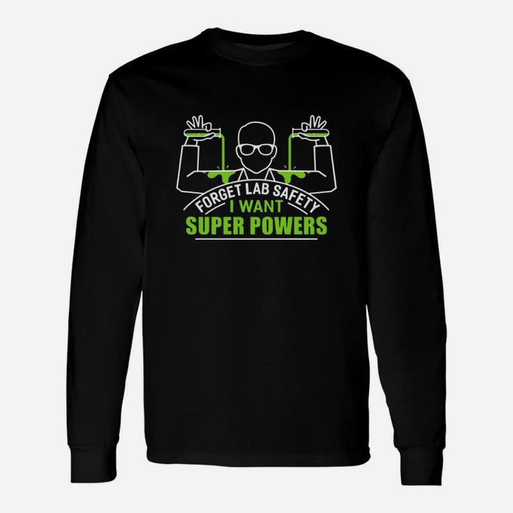 Forget Lab Safety I Want Super Powers Shirt Long Sleeve T-Shirt