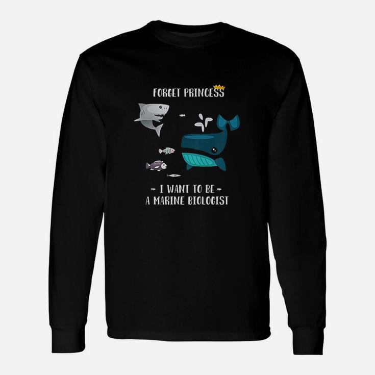 Forget Princess I Want To Be A Marine Biologist Long Sleeve T-Shirt