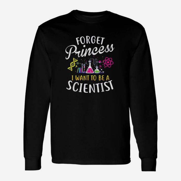 Forget Princess Want To Be A Scientist Girl Science Long Sleeve T-Shirt