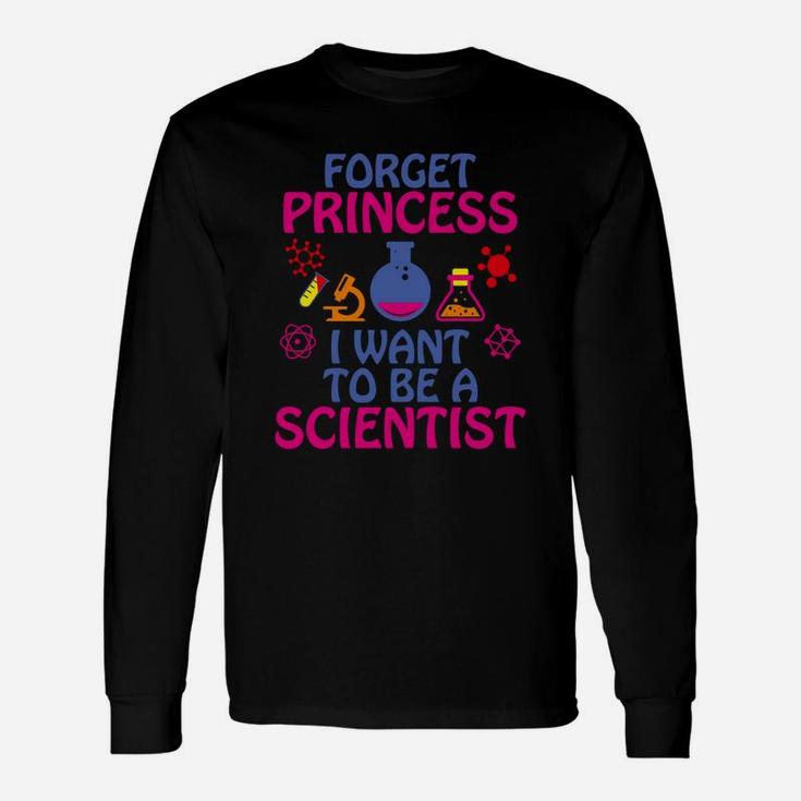 Forget Princess I Want To Be A Scientist Long Sleeve T-Shirt