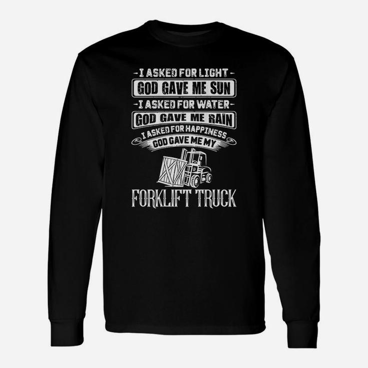 Forklift Operator I Asked For Happiness Forklift Driver Long Sleeve T-Shirt