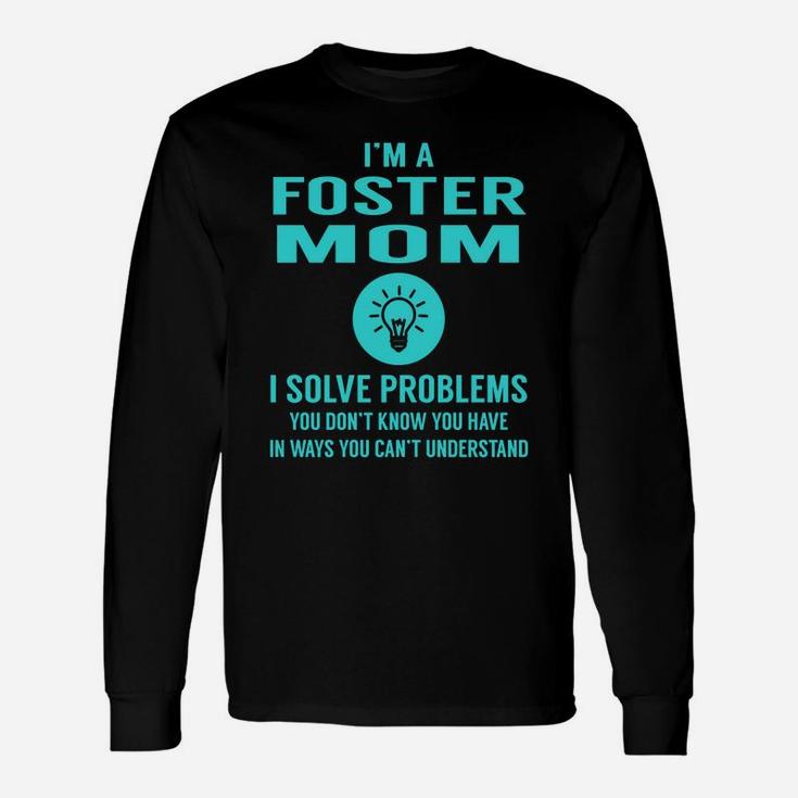 I Am A Foster Mom I Solve Problems Long Sleeve T-Shirt