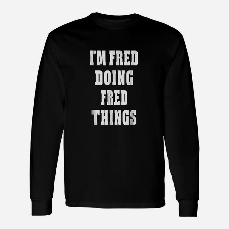 Im Fred Doing Fred Things First Name Long Sleeve T-Shirt