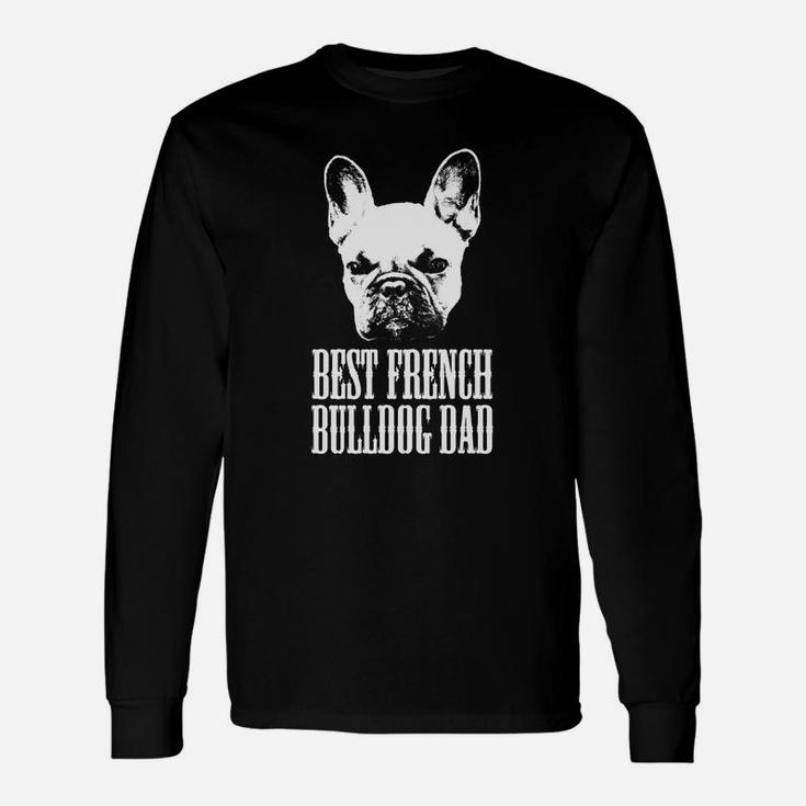 French Bulldog Dad Best French Bulldog Dad Long Sleeve T-Shirt