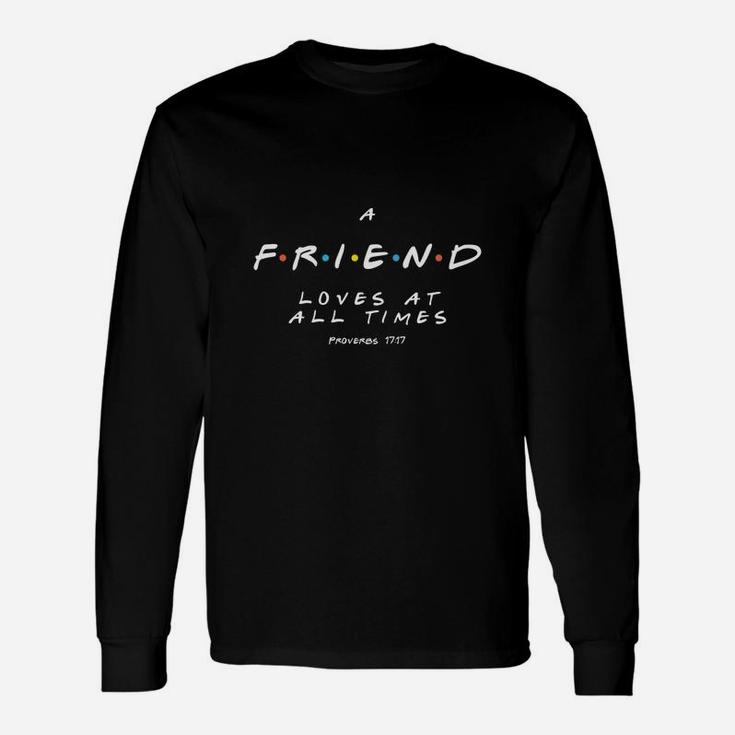 A Friend Loves At All Times, best friend birthday gifts, birthday gifts for friend, friend christmas gifts Long Sleeve T-Shirt