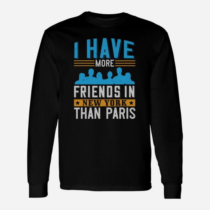 I Have More Friends In New York Than Paris Long Sleeve T-Shirt