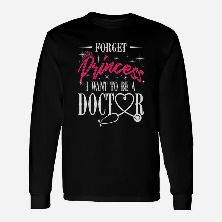 Future Doctor Forget Princess I Want To Be A Doctor Long Sleeve T-Shirt