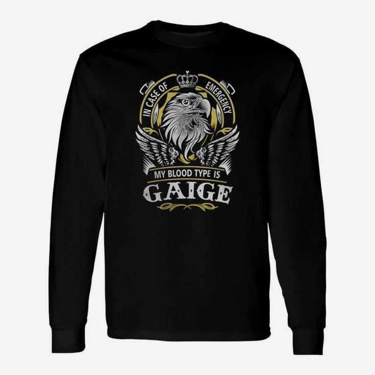 Gaige In Case Of Emergency My Blood Type Is Gaige -gaige Shirt Gaige Hoodie Gaige Gaige Tee Gaige Name Gaige Lifestyle Gaige Shirt Gaige Names Long Sleeve T-Shirt
