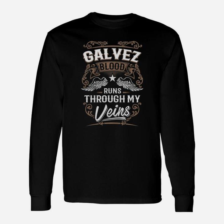 Galvez Blood Runs Through My Veins Legend Name Shirt Long Sleeve T-Shirt