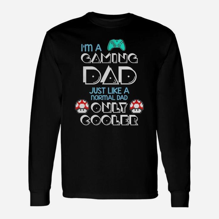 Im Gaming Dad Just Like A Normal Father Great For Any Gamer Long Sleeve T-Shirt