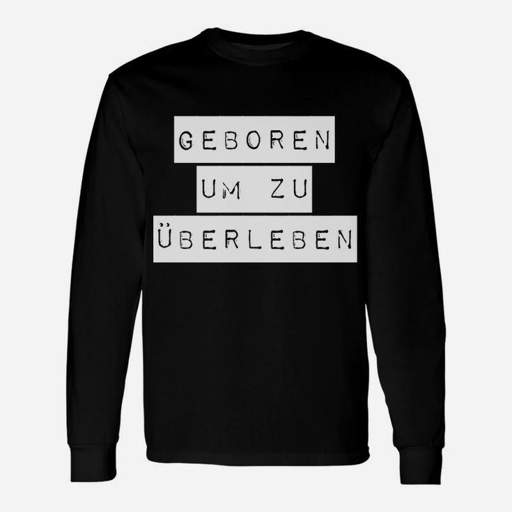 Geboren Um Zu Überleben Langarmshirts