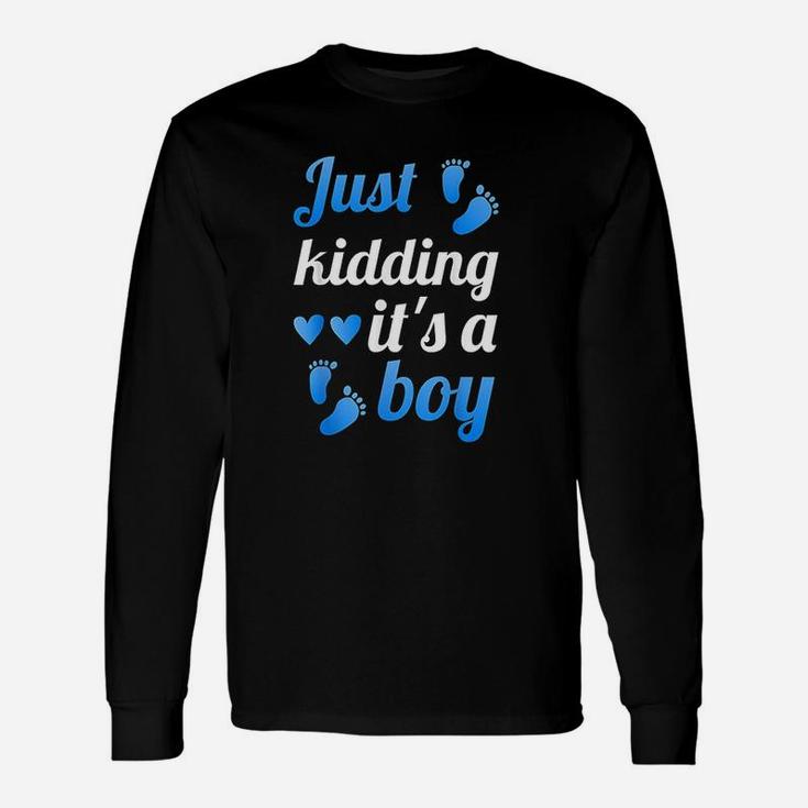 Gender Reveal Just Kidding Its A Boy Baby Reveal Long Sleeve T-Shirt