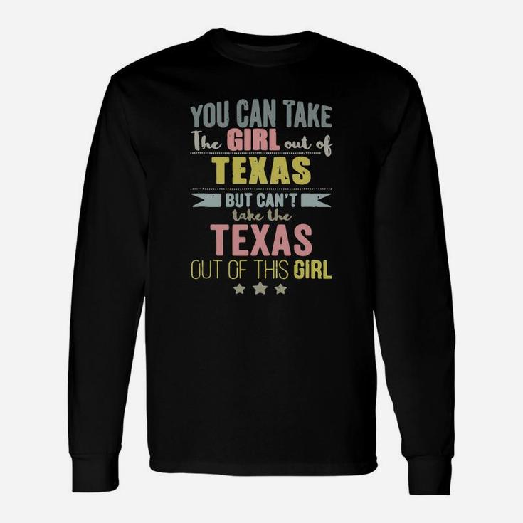 You Can Take The Girl Out Of Texas But Can’t Take The Texas Out Of This Girl Long Sleeve T-Shirt