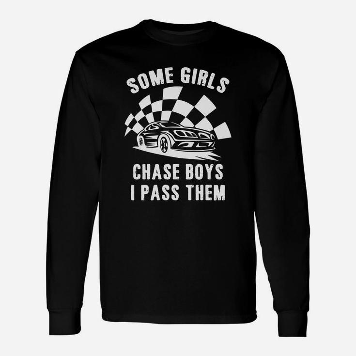 Some Girls Chase Boys I Pass Them Car Racing Cool T-shirt Long Sleeve T-Shirt