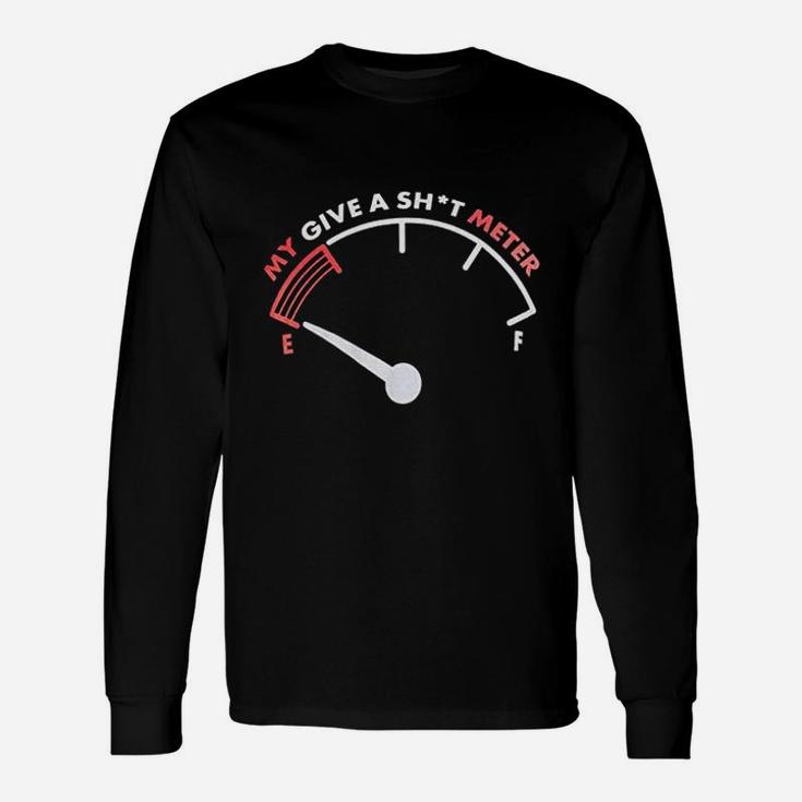My Give A Sht Meter Is Empty Sarcastic Saying Comment Joke Long Sleeve T-Shirt