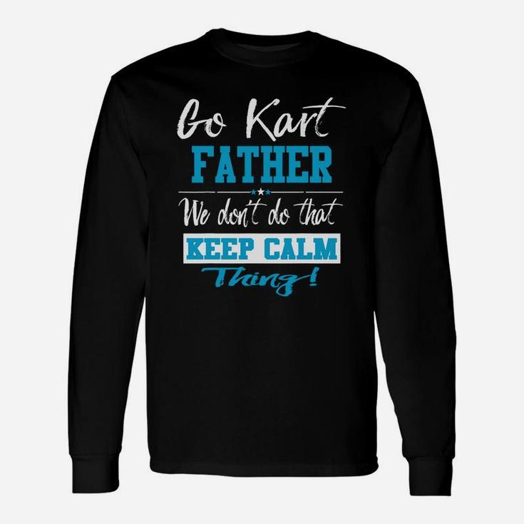 Go Kart Father We Dont Do That Keep Calm Thing Go Karting Racing Kid Long Sleeve T-Shirt