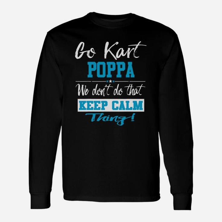 Go Kart Poppa We Dont Do That Keep Calm Thing Go Karting Racing Kid Long Sleeve T-Shirt