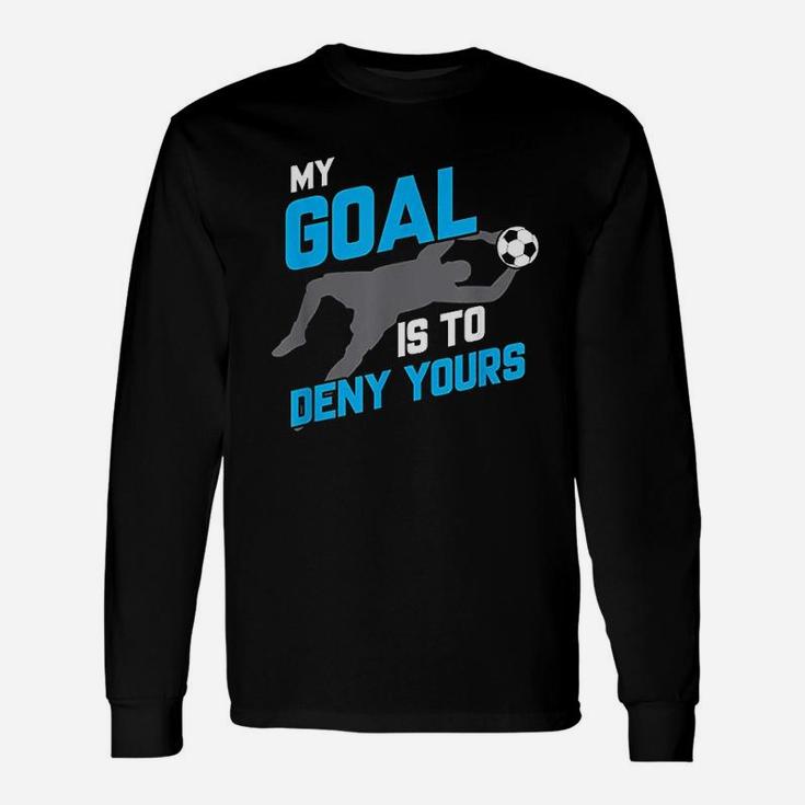 My Goal Is To Deny Yours Soccer Goalie Soccer Ball Long Sleeve T-Shirt
