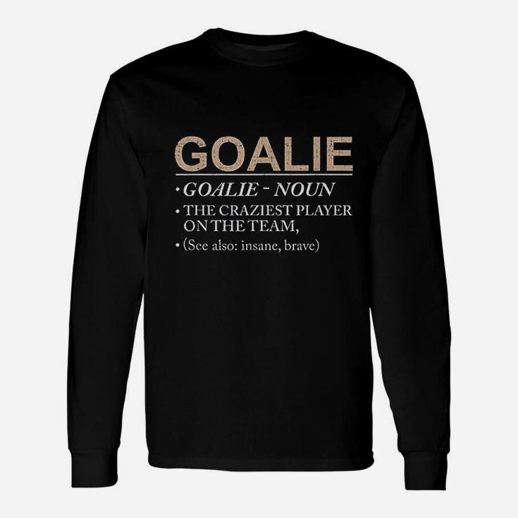 Goalie Craziest Player On The Team Brave Goalie Long Sleeve T-Shirt