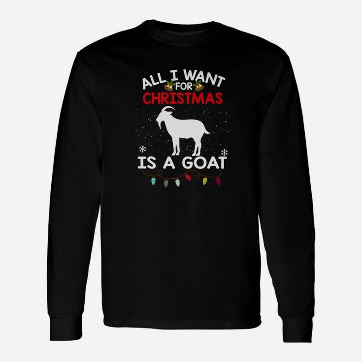 Goat Christmas All I Want For Christmas Is A Goat Long Sleeve T-Shirt