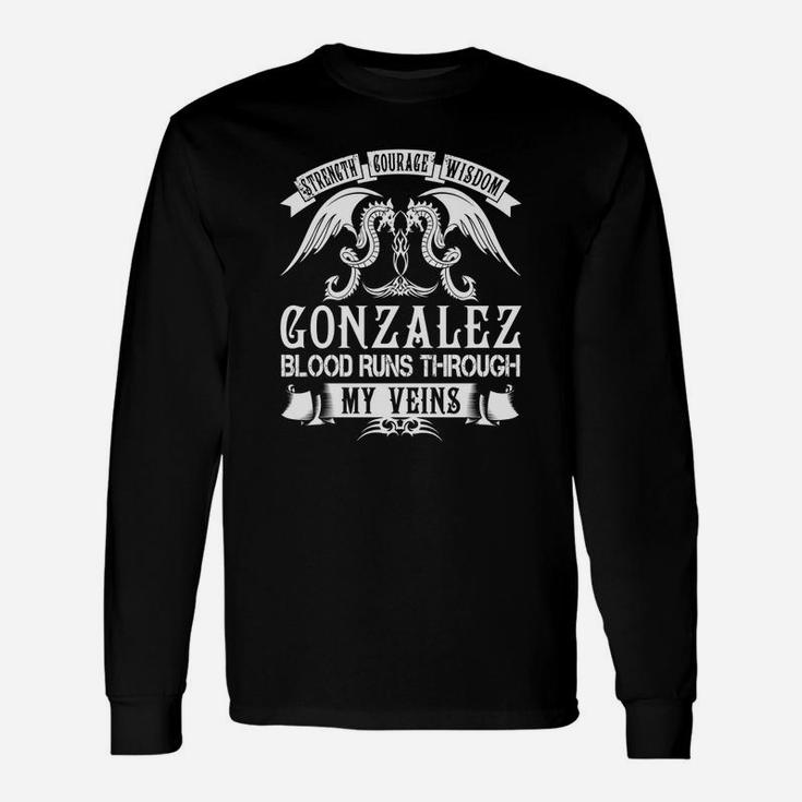 Gonzalez Shirts Strength Courage Wisdom Gonzalez Blood Runs Through My Veins Name Shirts Long Sleeve T-Shirt