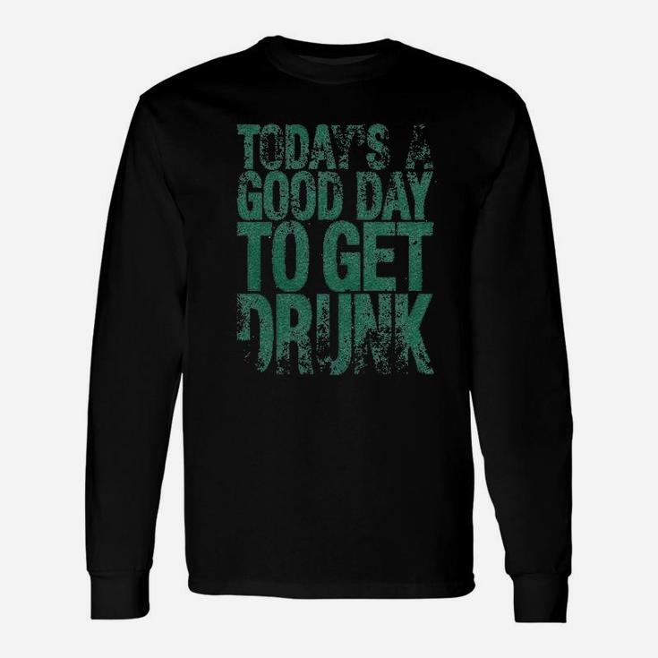 Good Day To Get Drunk Drinking Saint St Patricks Day Long Sleeve T-Shirt