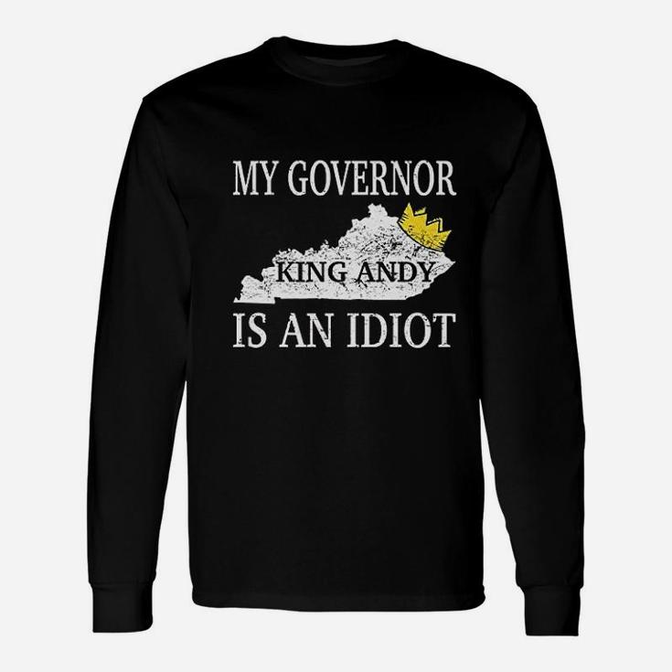 My Governor Is An Idiot Governor For The State Of Kentucky Long Sleeve T-Shirt