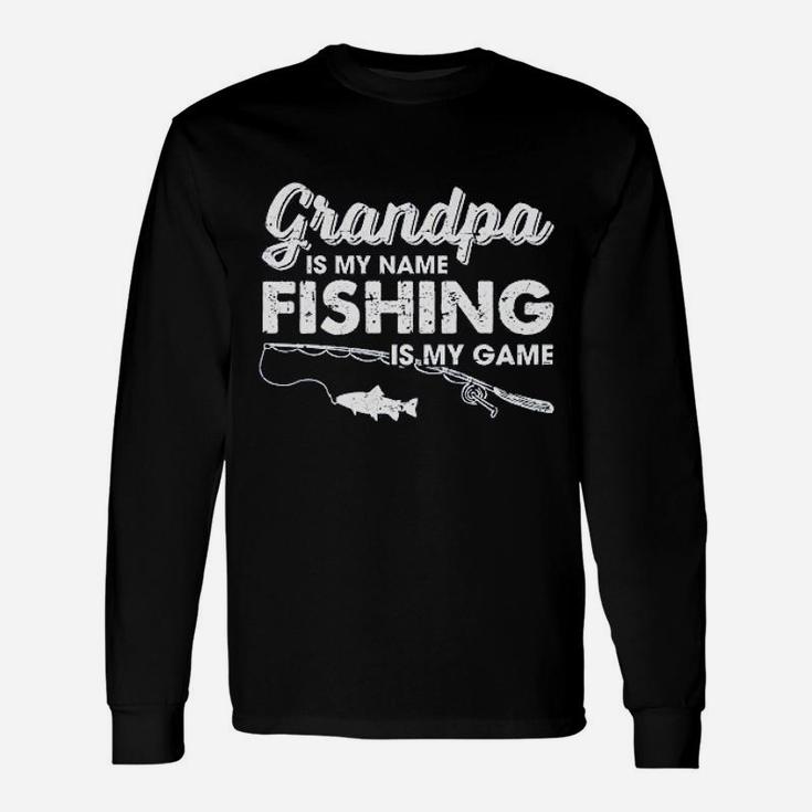 Grandpa Is My Name Fishing Is My Game Fathers Day Fish Papa Long Sleeve T-Shirt