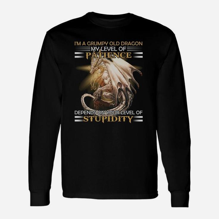 Im A Grumpy Old Dragon My Level Of Patience Depends On Your Level Of Stupidity Long Sleeve T-Shirt