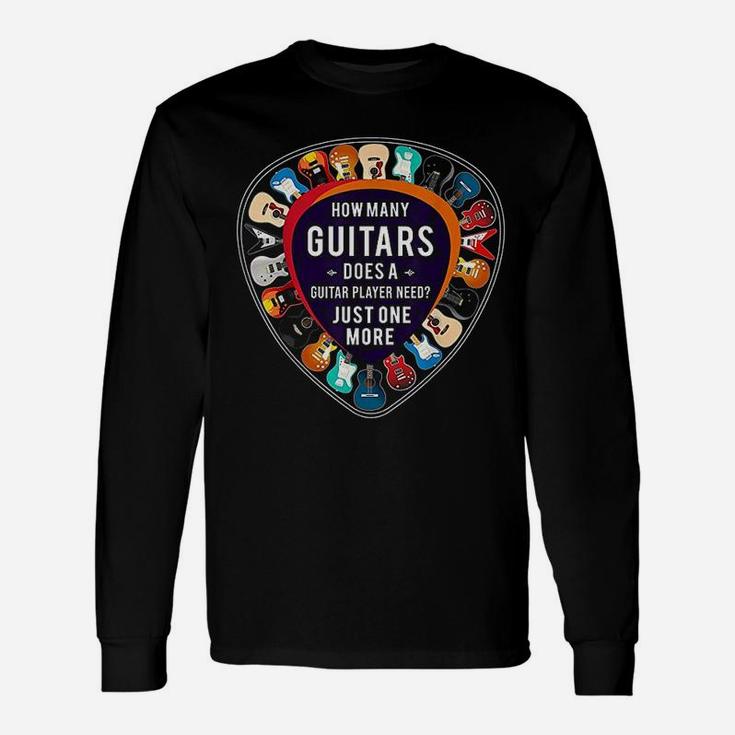 How Many Guitars Does A Guitar Player Need Long Sleeve T-Shirt