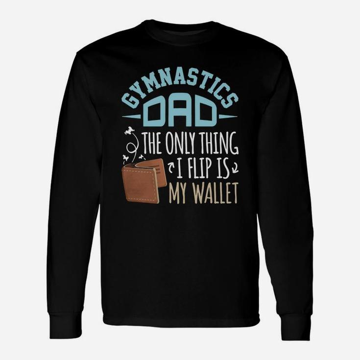 Gymnastics Dad T-shirt The Only Thing I Flip Is My Wallet Long Sleeve T-Shirt