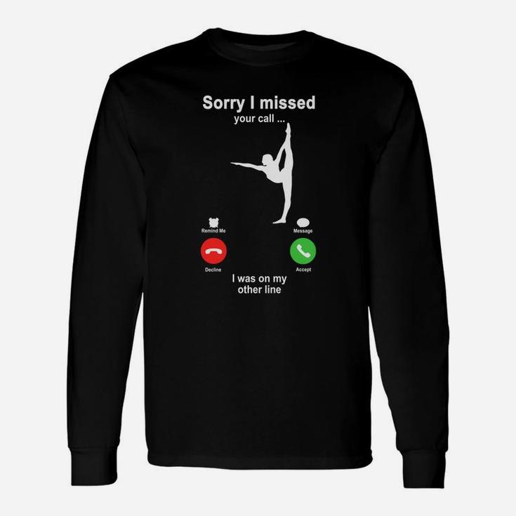 Gymnastics Sorry I Missed Your Call I Was On My Other Line Sport Lovers Long Sleeve T-Shirt