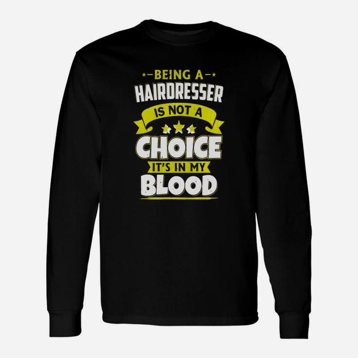 Being Hairdresser Is In My Blood, Hairdresser Tee Shirt Long Sleeve T-Shirt