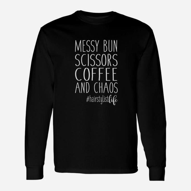 Hairdresser Hairstylist Life Messy Bun Scissors Coffee Chaos Long Sleeve T-Shirt