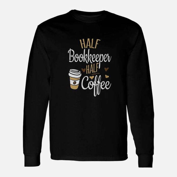Half Coffee Half Bookkeeper Long Sleeve T-Shirt
