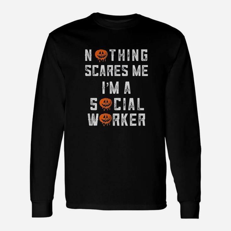 Halloween Nothing Scares Me I Am A Social Work Long Sleeve T-Shirt