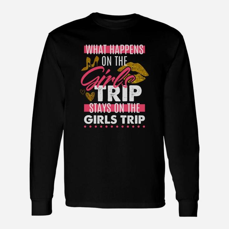 What Happens On The Girls Trip Stays On The Girls Trip Long Sleeve T-Shirt