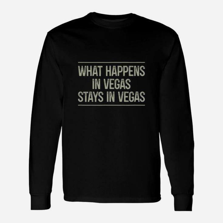 What Happens In Vegas Stays In Vegas Long Sleeve T-Shirt