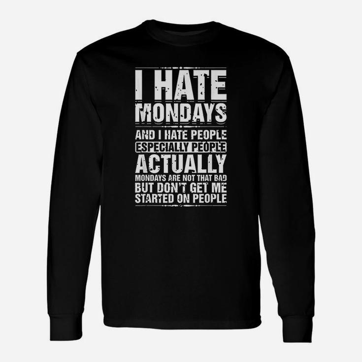 I Hate Mondays And I Hate People Especially People Long Sleeve T-Shirt