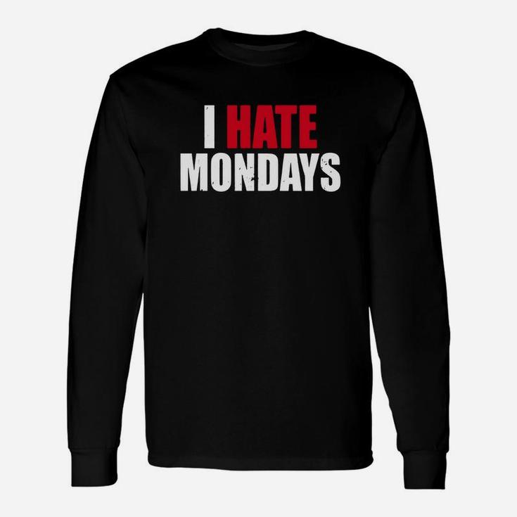 I Hate Mondays Shirt I Hate Mondays Long Sleeve T-Shirt