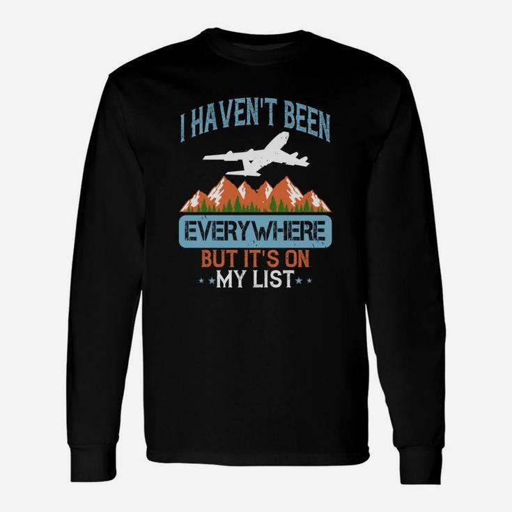 I Haven't Been Everywhere But Its On My List Long Sleeve T-Shirt
