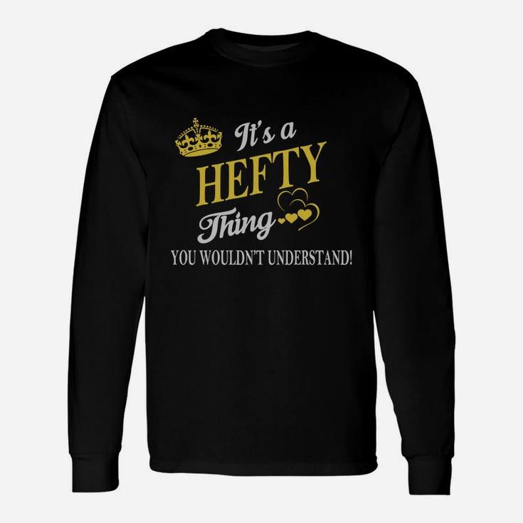 Hefty Shirts It's A Hefty Thing You Wouldn't Understand Name Shirts Long Sleeve T-Shirt