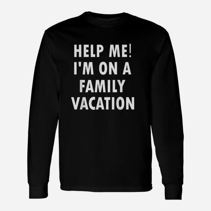 Help Me I Am On A Vacation Long Sleeve T-Shirt