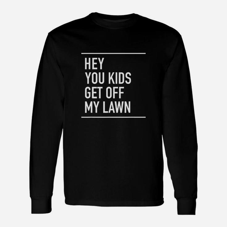 Hey You Get Off My Lawn Quote Long Sleeve T-Shirt