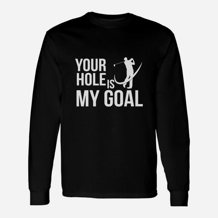 Your Hole Is My Goal Golf Sports Golf T-shirt Long Sleeve T-Shirt