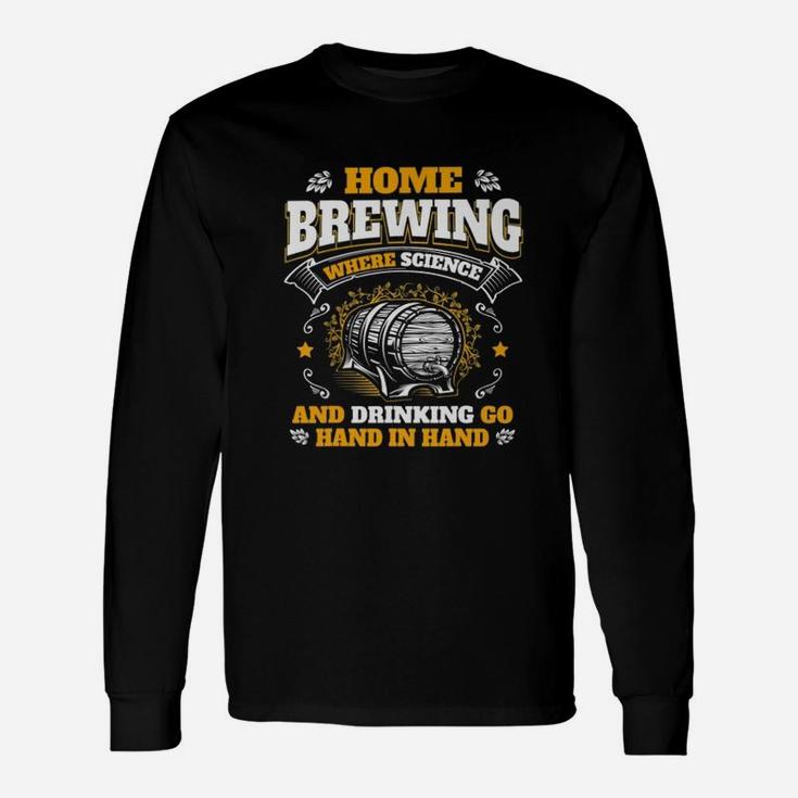 Homebrewing Where Science And Drinking Go Hand In Hand Long Sleeve T-Shirt