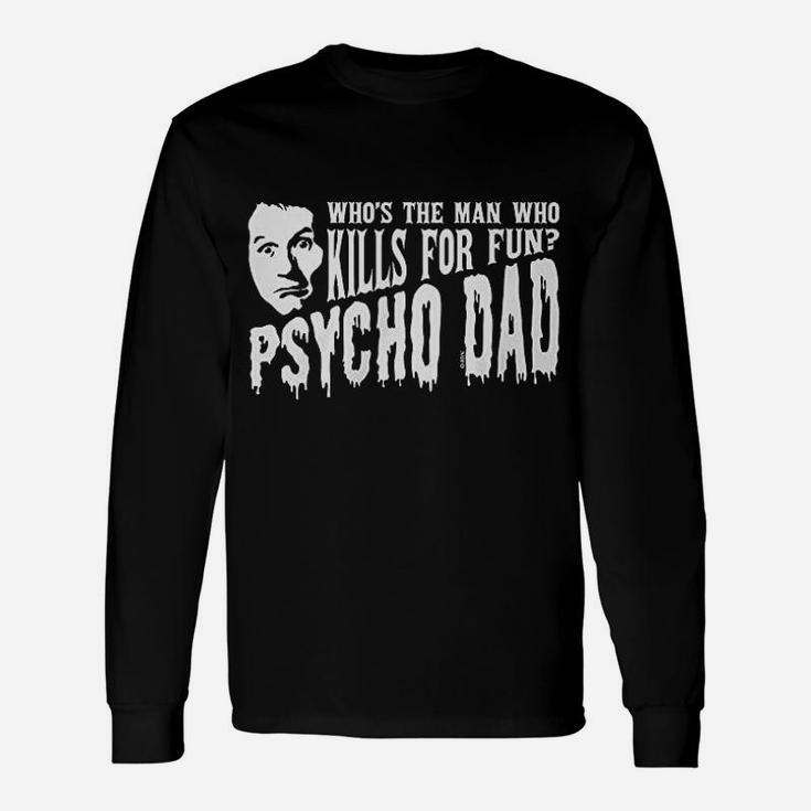 Hoodteez Psycho Dad Long Sleeve T-Shirt